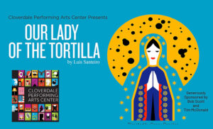 Our Lady of the Tortilla atCcloverdale Performing Art Center