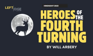 Heroes of the Fourth Turning Left Edge Theatre