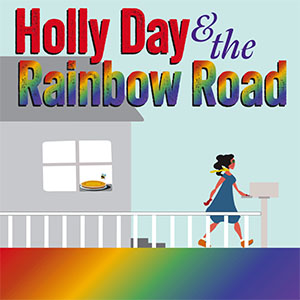 Holly Day and the Rainbow Road at 6th Street Playhouse