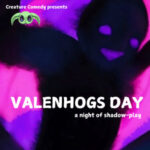 Creature Comedy - Valenhogs Day - California Theater